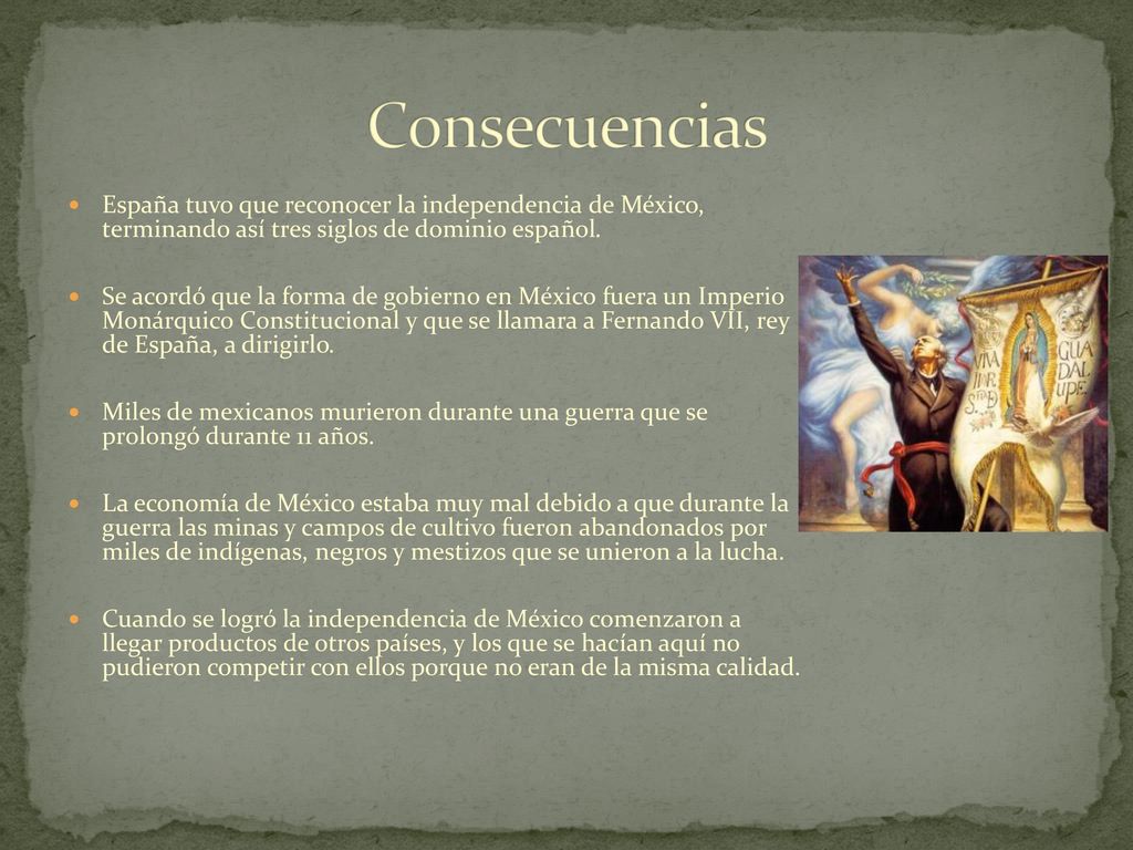 Consecuencias España tuvo que reconocer la independencia de México, terminando así tres siglos de dominio español.