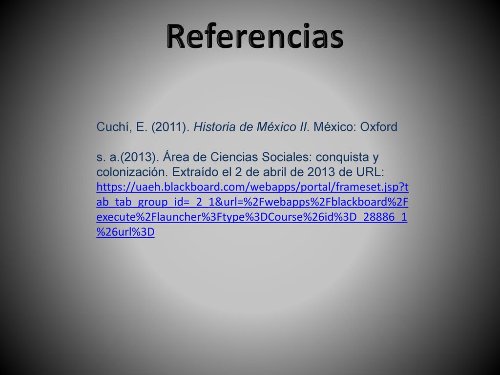 Referencias Cuchí, E. (2011). Historia de México II. México: Oxford