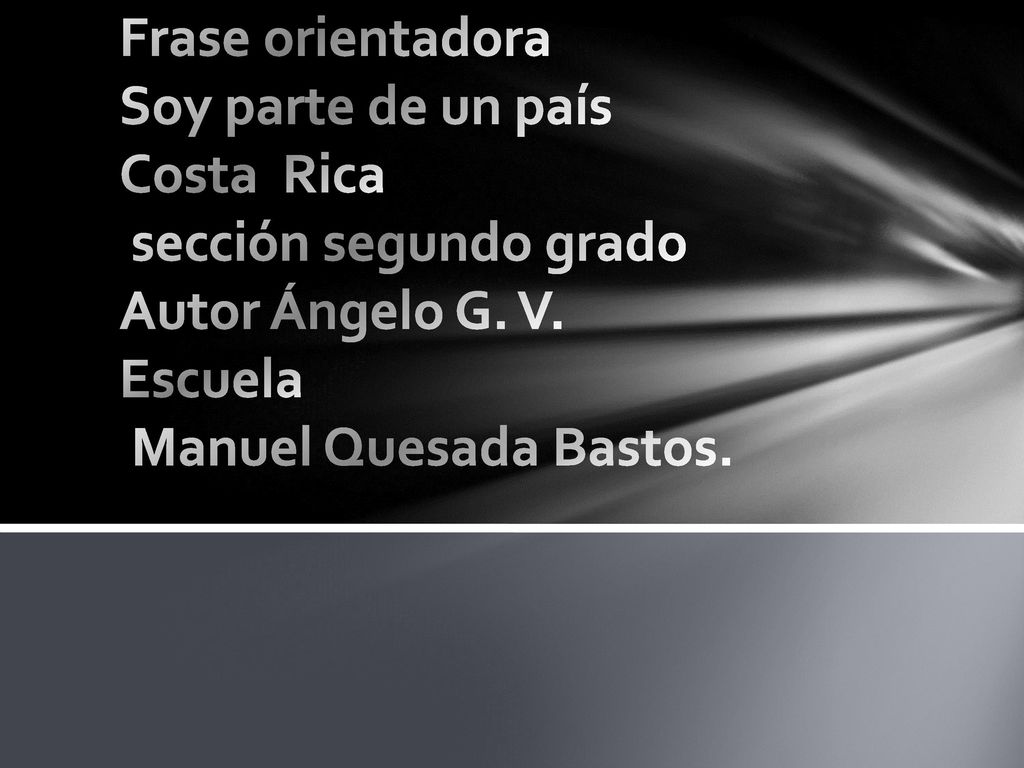 Frase orientadora Soy parte de un país Costa Rica sección segundo grado Autor Ángelo G.