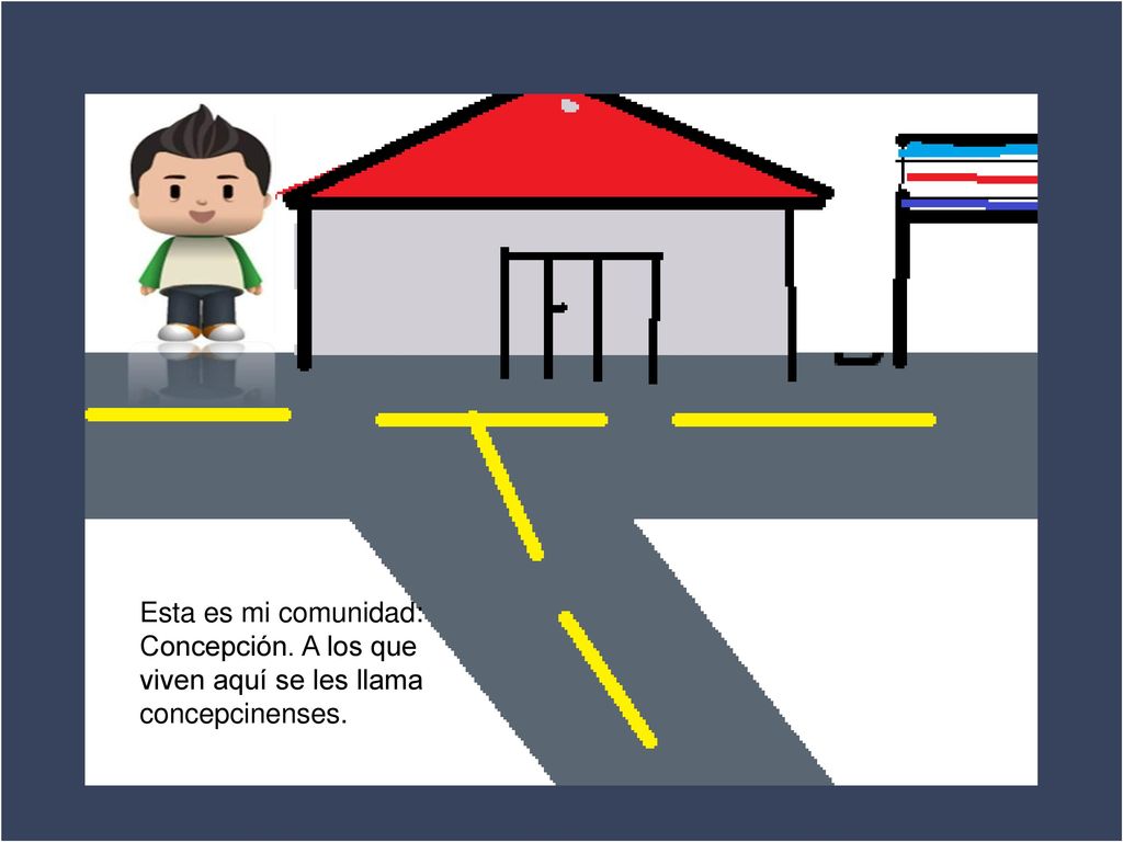 ¿Qué pasa aquí Esta es mi comunidad: Concepción. A los que viven aquí se les llama concepcinenses.