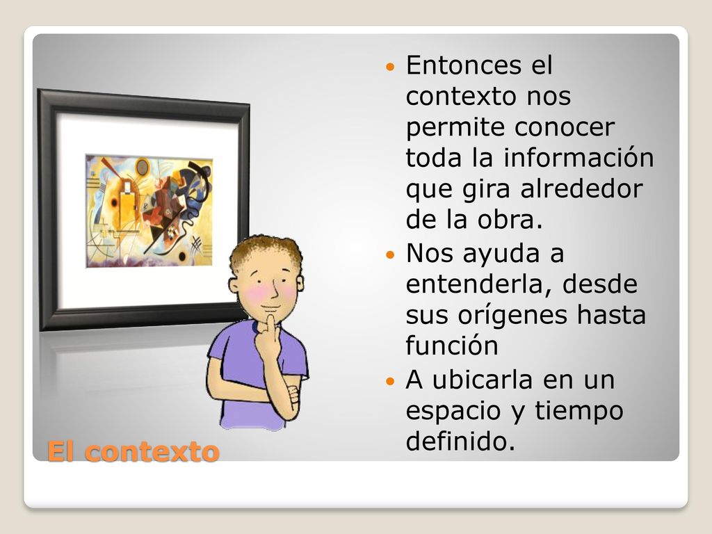 Entonces el contexto nos permite conocer toda la información que gira alrededor de la obra.