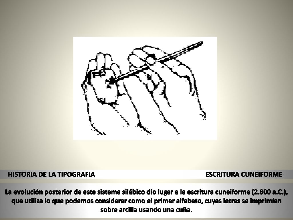 HISTORIA DE LA TIPOGRAFIA ESCRITURA CUNEIFORME