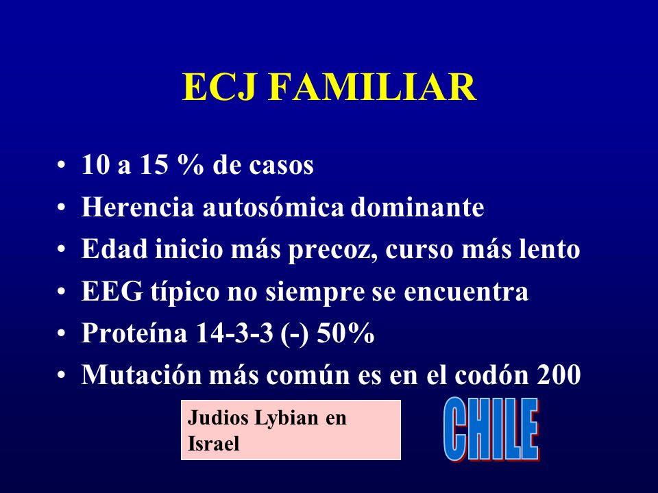 ECJ FAMILIAR CHILE 10 a 15 % de casos Herencia autosómica dominante
