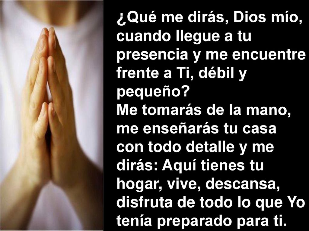 ¿Qué me dirás, Dios mío, cuando llegue a tu presencia y me encuentre