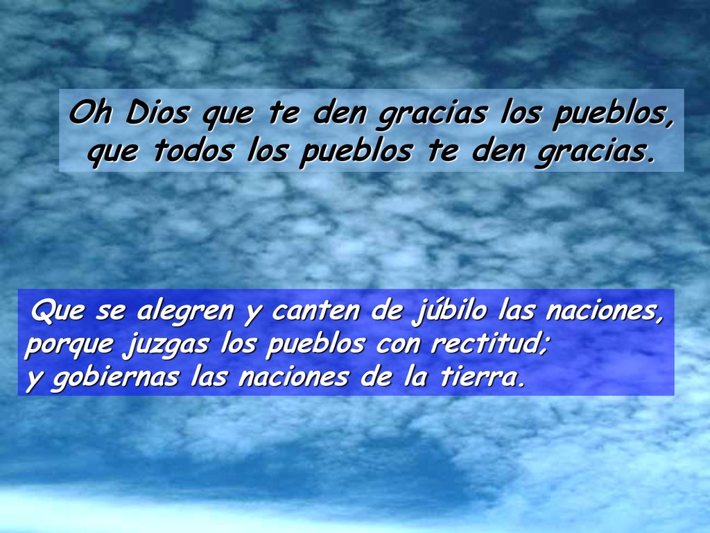 Oh Dios que te den gracias los pueblos, que todos los pueblos te den gracias.