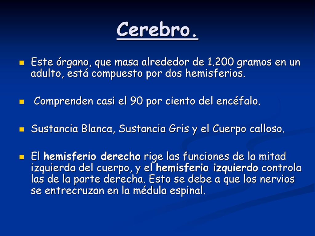 Cerebro. Este órgano, que masa alrededor de gramos en un adulto, está compuesto por dos hemisferios.