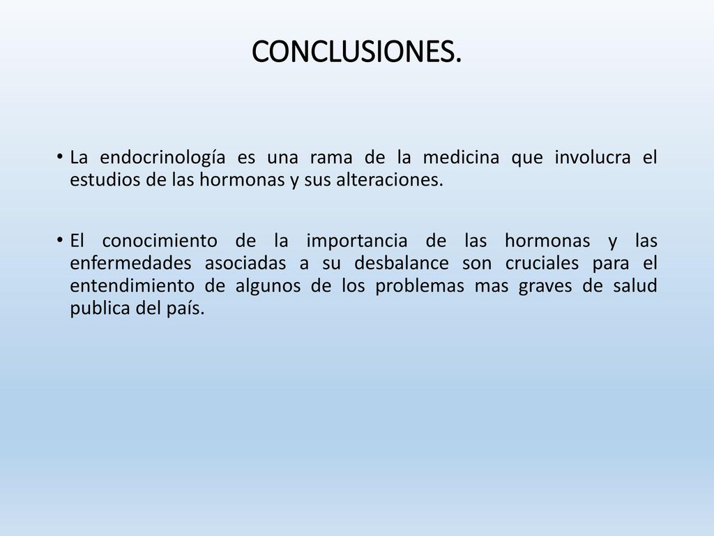 CONCLUSIONES. La endocrinología es una rama de la medicina que involucra el estudios de las hormonas y sus alteraciones.