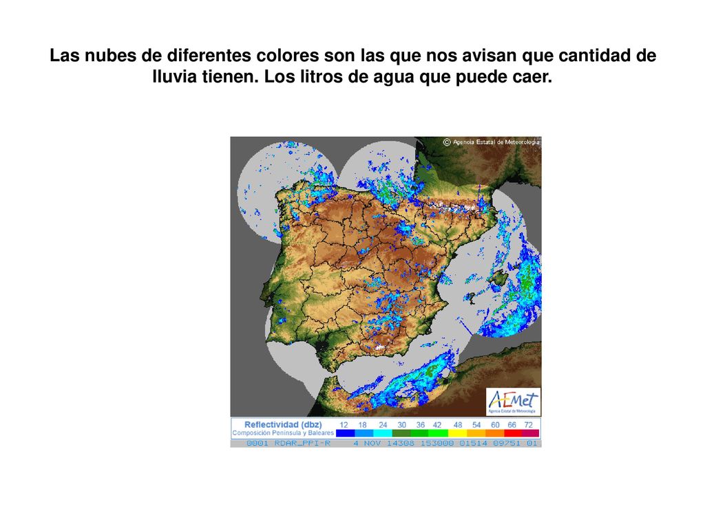 Las nubes de diferentes colores son las que nos avisan que cantidad de lluvia tienen.
