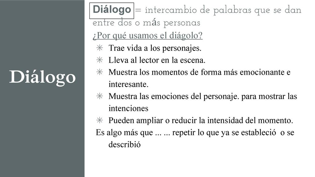 Diálogo = intercambio de palabras que se dan entre dos o más personas