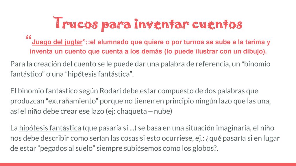 Trucos para inventar cuentos Juego del juglar ;:el alumnado que quiere o por turnos se sube a la tarima y inventa un cuento que cuenta a los demás (lo puede ilustrar con un dibujo).