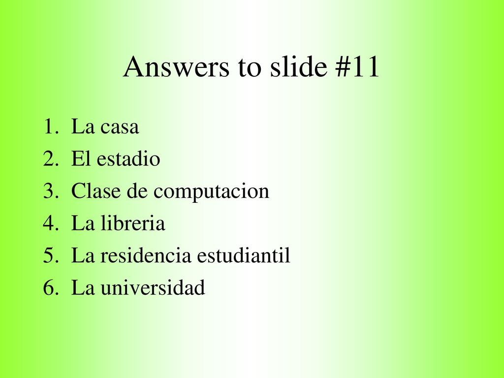 Answers to slide #11 La casa El estadio Clase de computacion