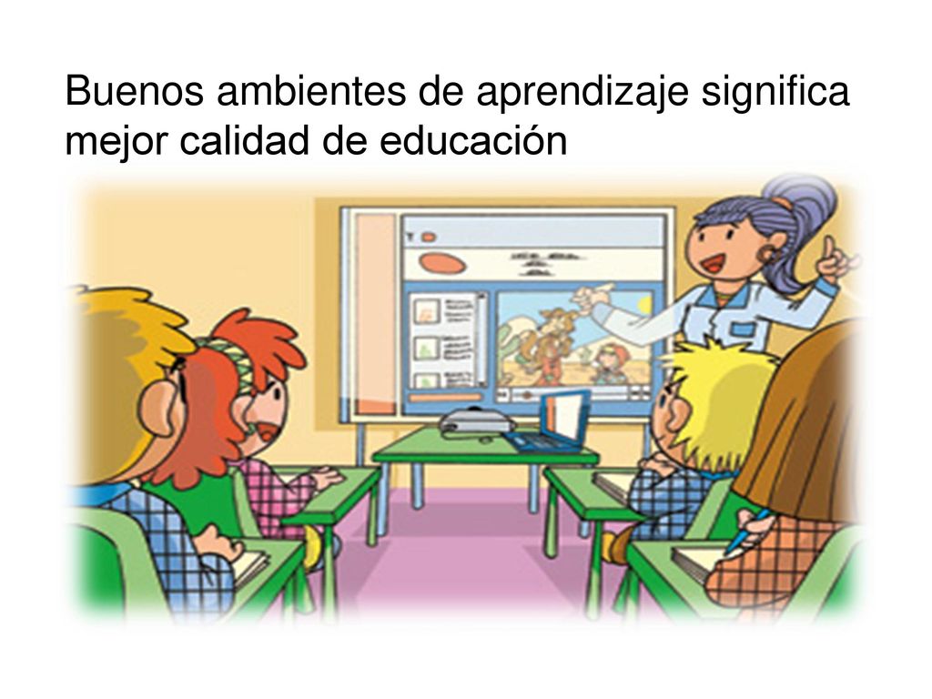 Buenos ambientes de aprendizaje significa mejor calidad de educación