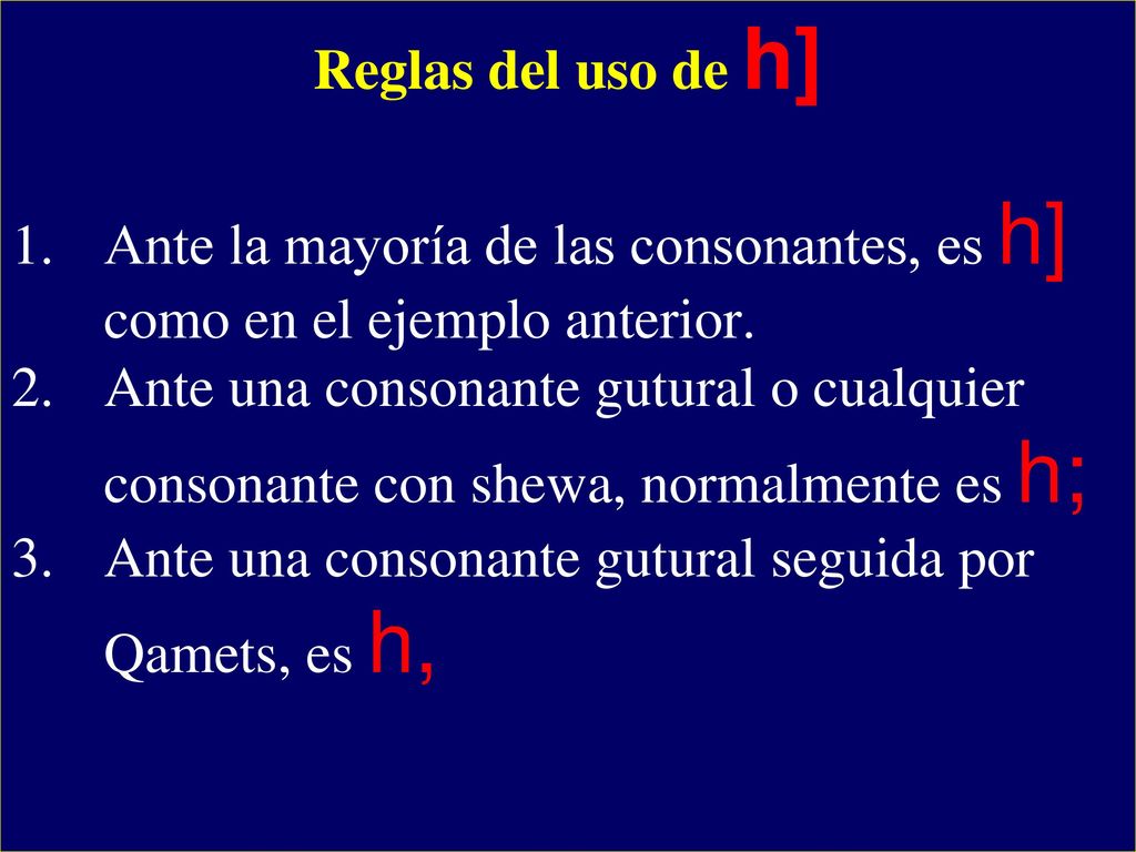 Reglas del uso de h] Ante la mayoría de las consonantes, es h] como en el ejemplo anterior.