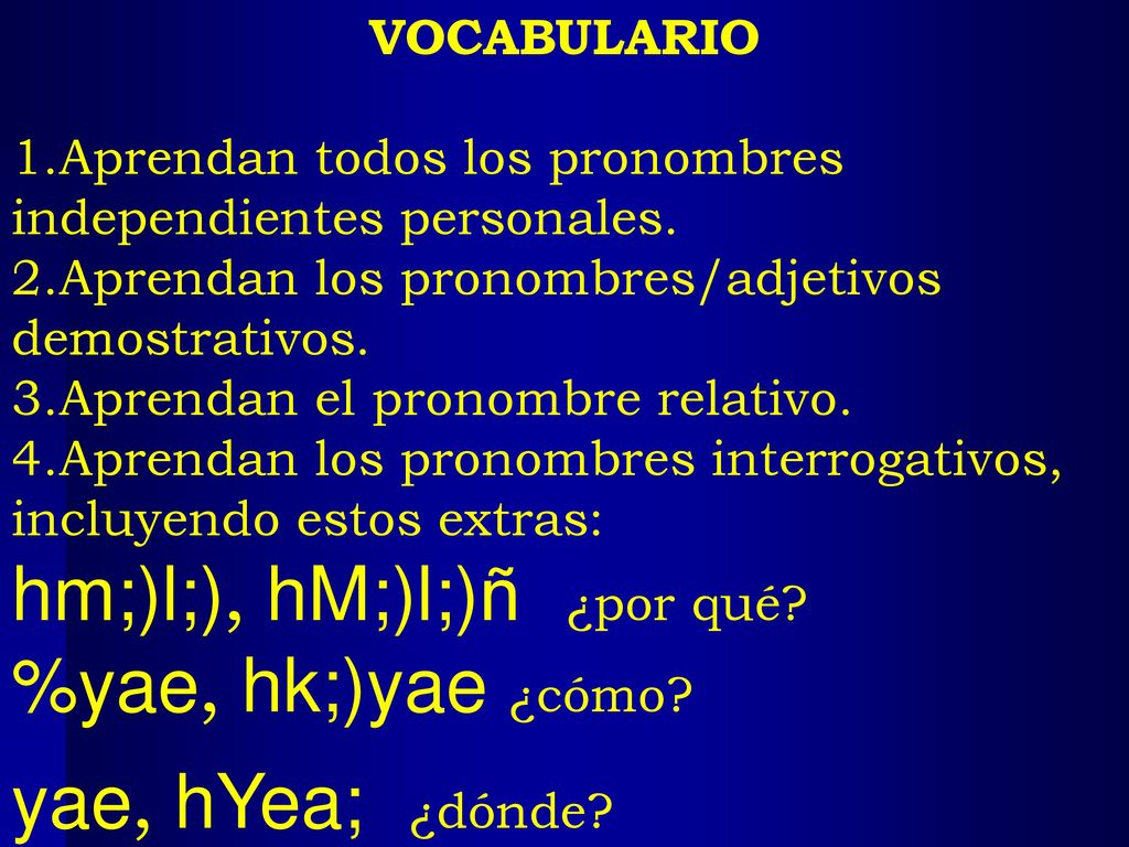 hm;)l;), hM;)l;)ñ ¿por qué %yae, hk;)yae ¿cómo yae, hYea; ¿dónde