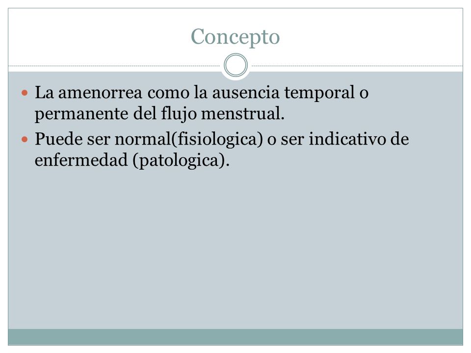 Concepto La amenorrea como la ausencia temporal o permanente del flujo menstrual.