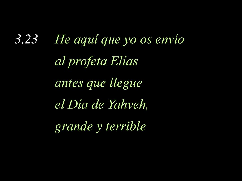 3,23 He aquí que yo os envío al profeta Elías.