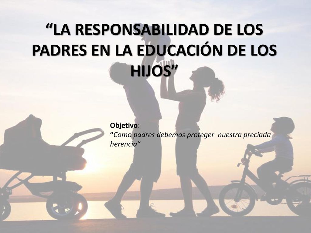 LA RESPONSABILIDAD DE LOS PADRES EN LA EDUCACIÓN DE LOS HIJOS