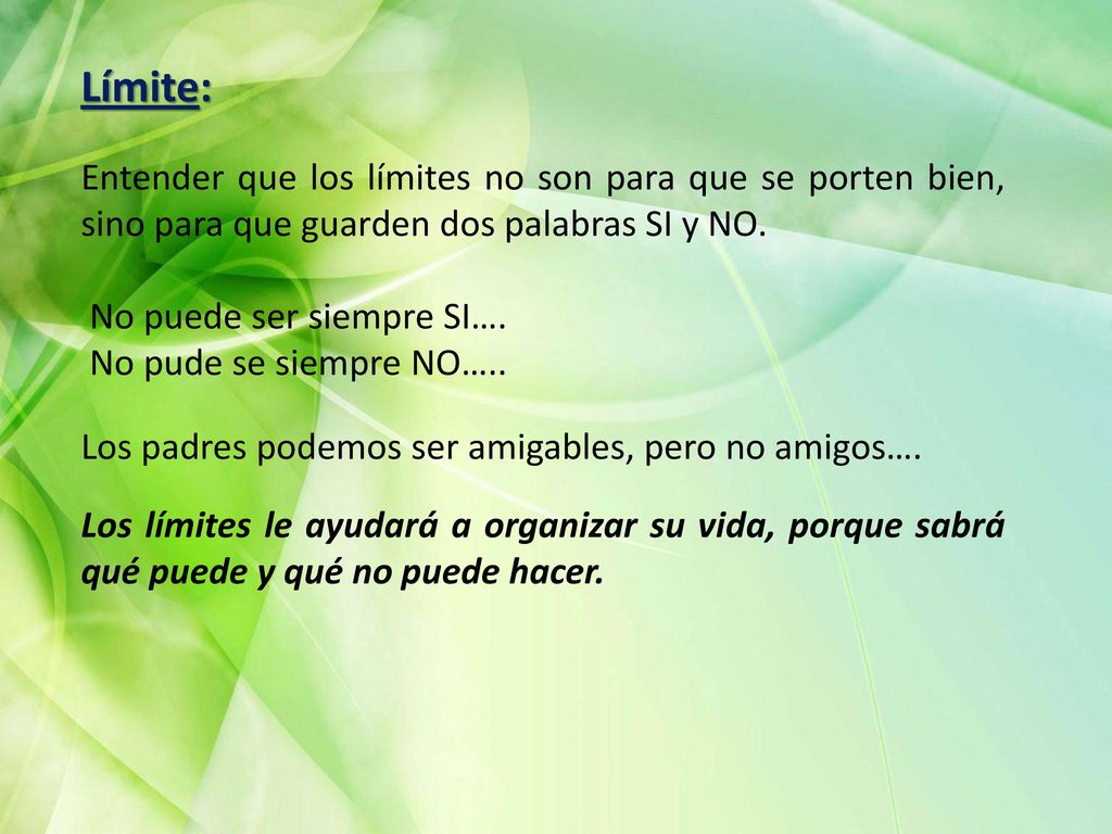 Límite: Entender que los límites no son para que se porten bien, sino para que guarden dos palabras SI y NO.