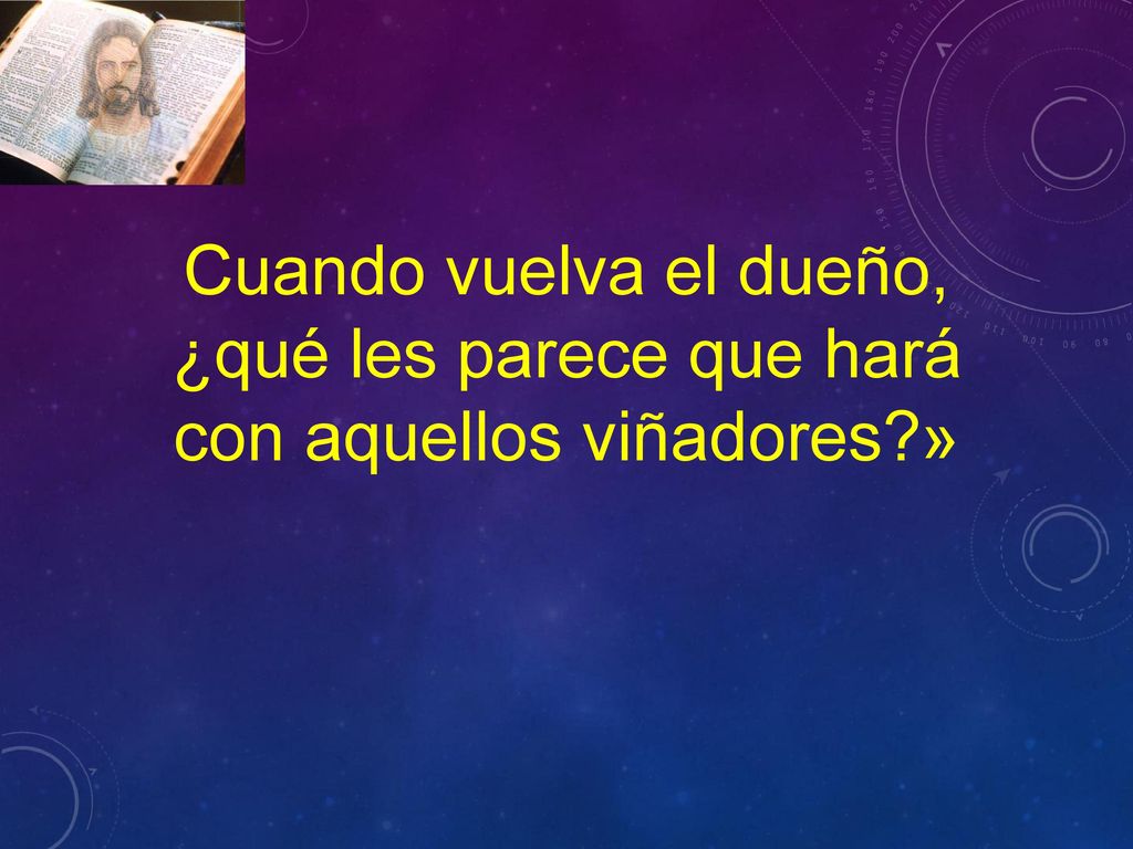 ¿qué les parece que hará con aquellos viñadores »
