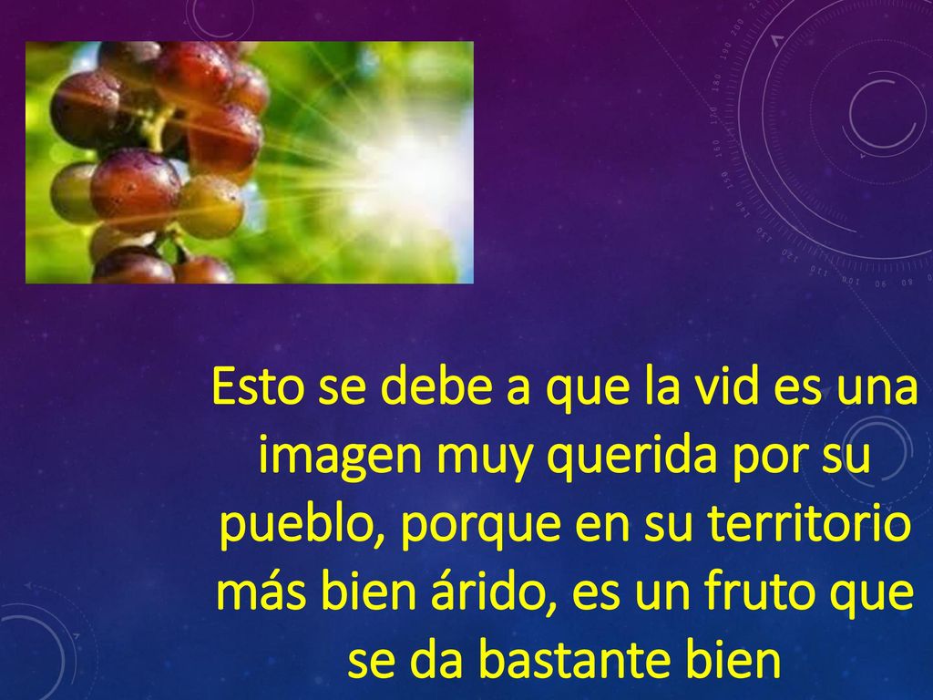 Esto se debe a que la vid es una imagen muy querida por su pueblo, porque en su territorio más bien árido, es un fruto que se da bastante bien