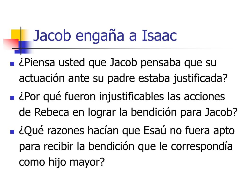 Jacob engaña a Isaac ¿Piensa usted que Jacob pensaba que su actuación ante su padre estaba justificada
