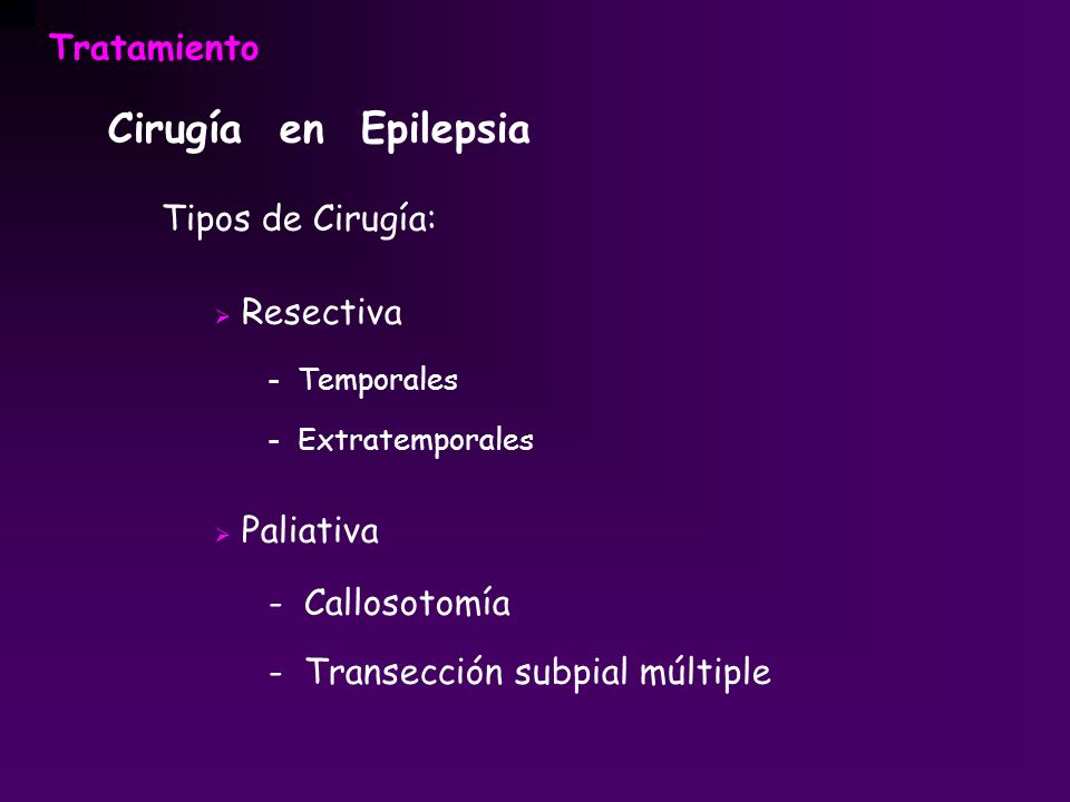 Cirugía en Epilepsia Tratamiento Tipos de Cirugía: Resectiva Paliativa