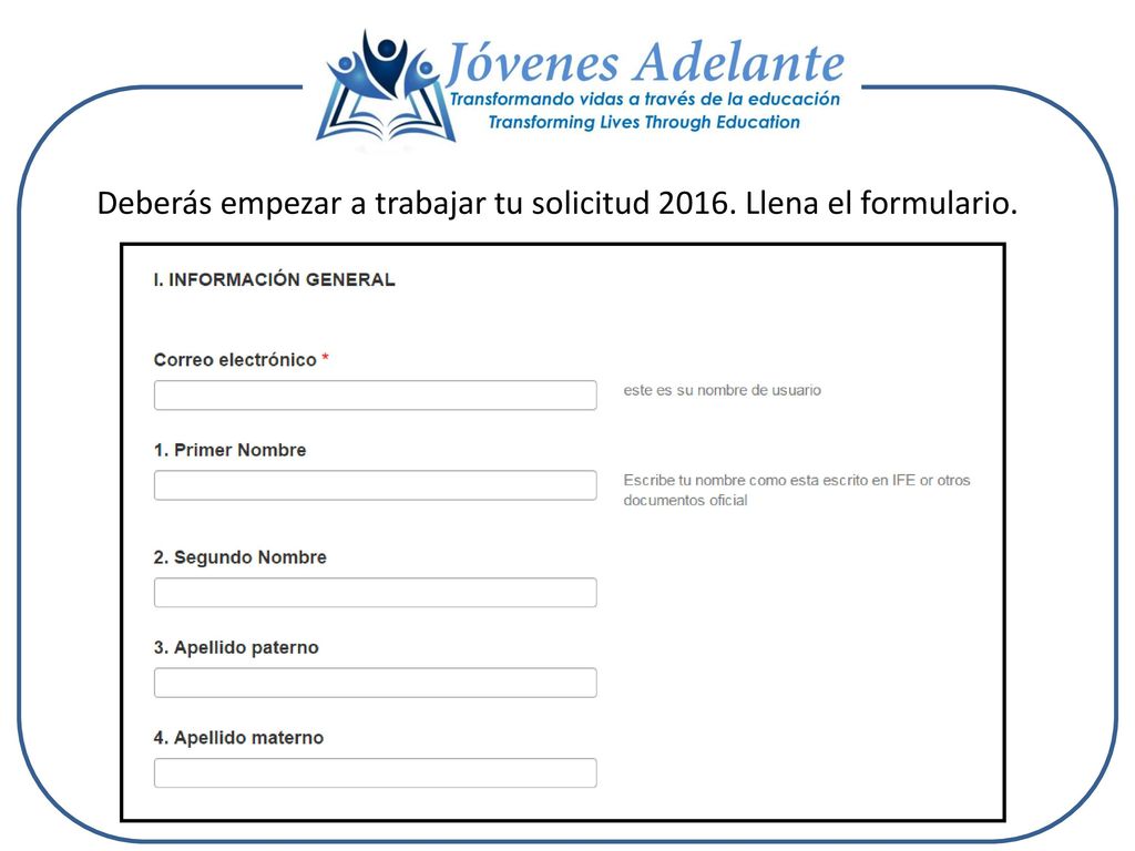 Deberás empezar a trabajar tu solicitud Llena el formulario.