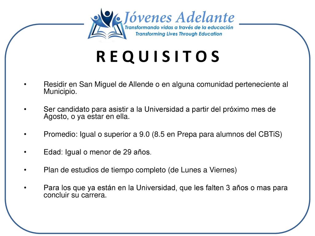 R E Q U I S I T O S Residir en San Miguel de Allende o en alguna comunidad perteneciente al Municipio.
