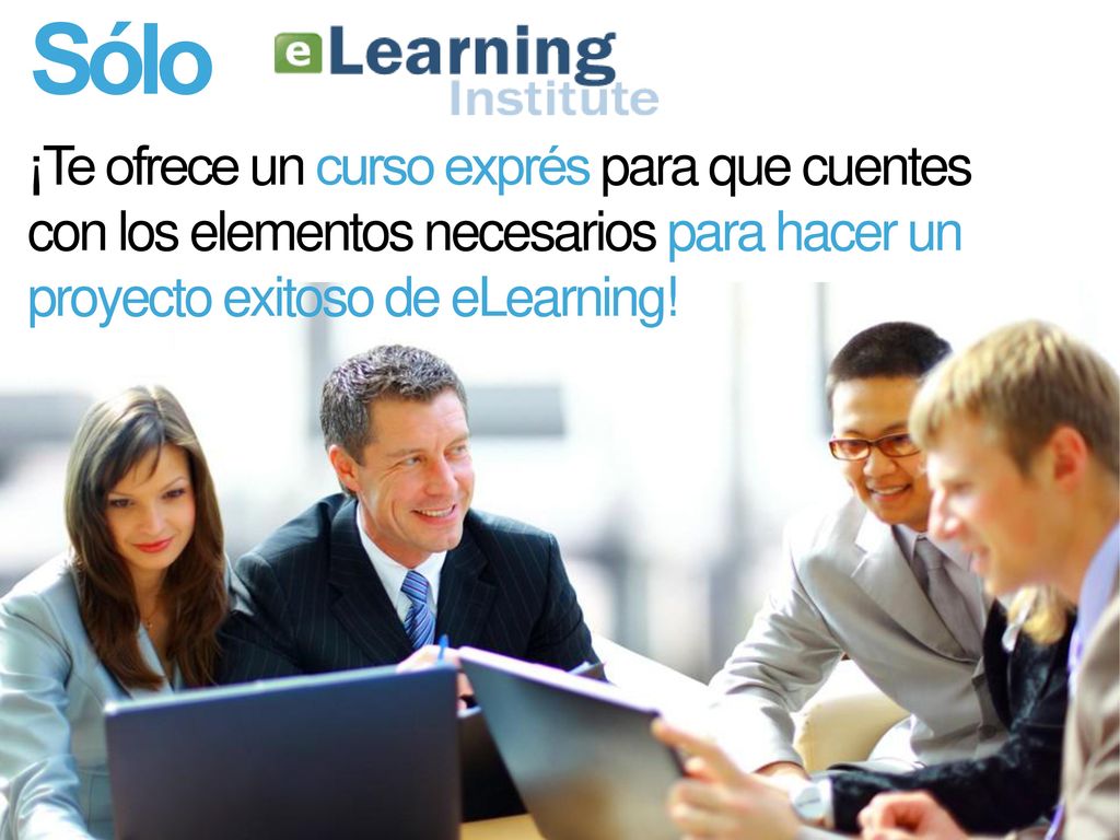 Sólo ¡Te ofrece un curso exprés para que cuentes con los elementos necesarios para hacer un proyecto exitoso de eLearning!