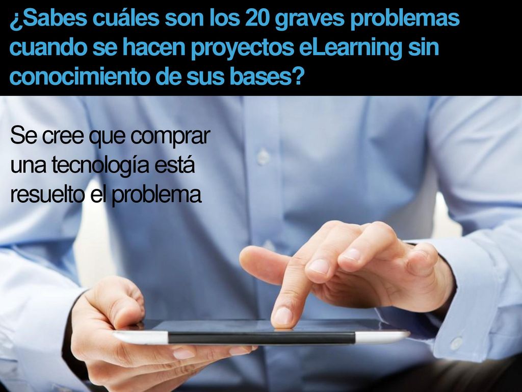 ¿Sabes cuáles son los 20 graves problemas cuando se hacen proyectos eLearning sin conocimiento de sus bases