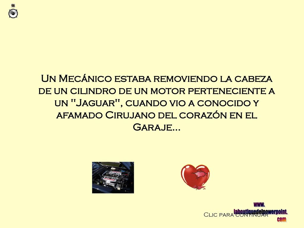 Un Mecánico estaba removiendo la cabeza de un cilindro de un motor perteneciente a un Jaguar , cuando vio a conocido y afamado Cirujano del corazón en el Garaje...