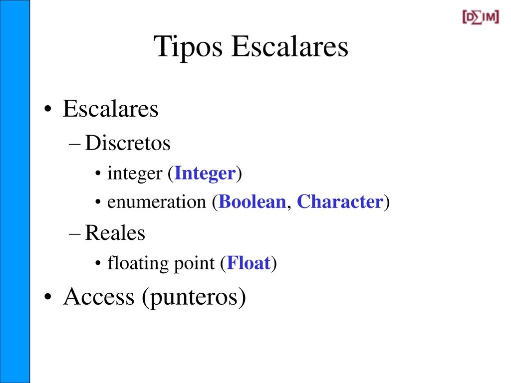 Tipos Escalares Escalares Access (punteros) Discretos Reales