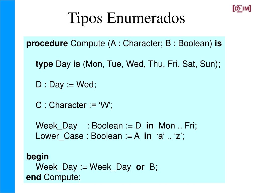 Tipos Enumerados procedure Compute (A : Character; B : Boolean) is