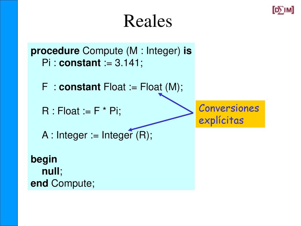 Reales procedure Compute (M : Integer) is Pi : constant := 3.141;