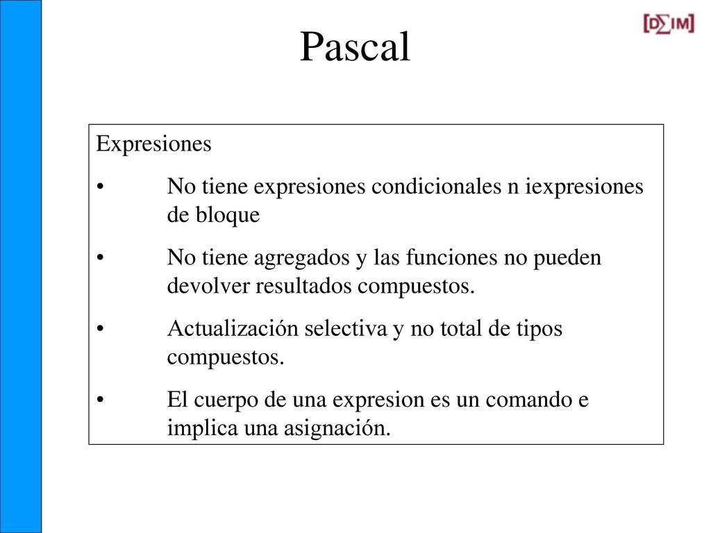 Pascal Expresiones. No tiene expresiones condicionales n iexpresiones de bloque.
