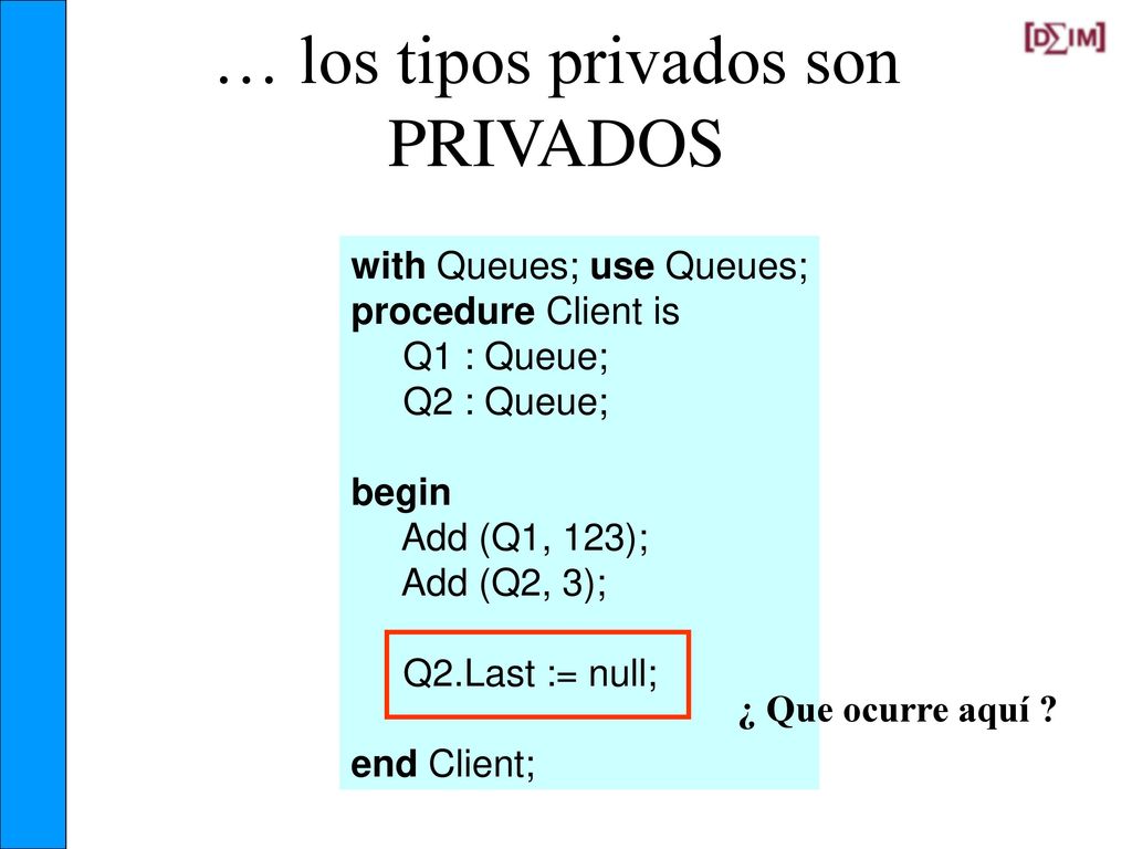 Tipos privados package Queues is type Queue is private;