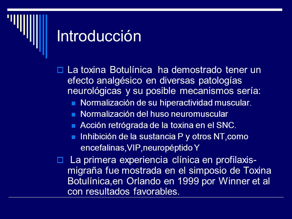 Introducción La toxina Botulínica ha demostrado tener un efecto analgésico en diversas patologías neurológicas y su posible mecanismos sería: