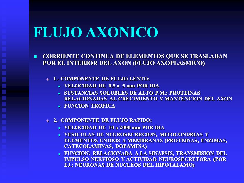 FLUJO AXONICO CORRIENTE CONTINUA DE ELEMENTOS QUE SE TRASLADAN POR EL INTERIOR DEL AXON (FLUJO AXOPLASMICO)