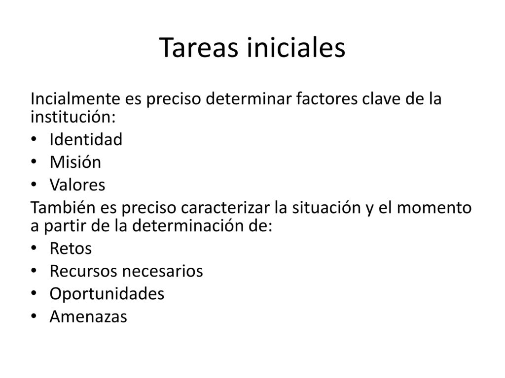 Tareas iniciales Incialmente es preciso determinar factores clave de la institución: Identidad. Misión.