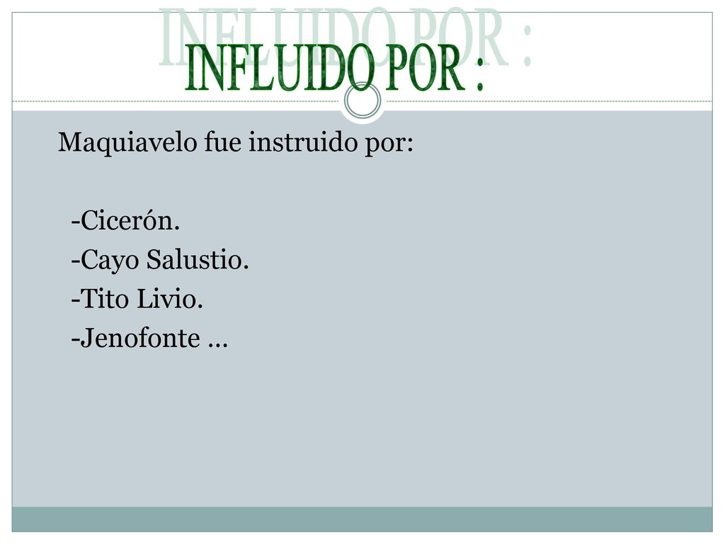INFLUIDO POR : Maquiavelo fue instruido por: -Cicerón. -Cayo Salustio. -Tito Livio. -Jenofonte …