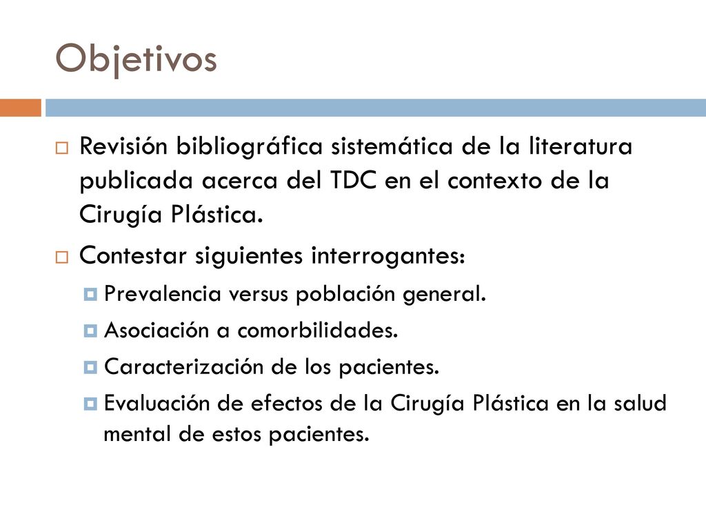 Objetivos Revisión bibliográfica sistemática de la literatura publicada acerca del TDC en el contexto de la Cirugía Plástica.