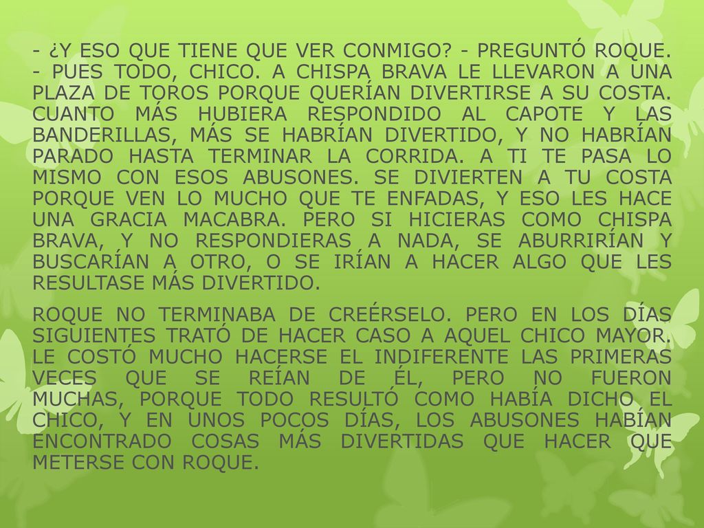 - ¿Y ESO QUE TIENE QUE VER CONMIGO. - PREGUNTÓ ROQUE