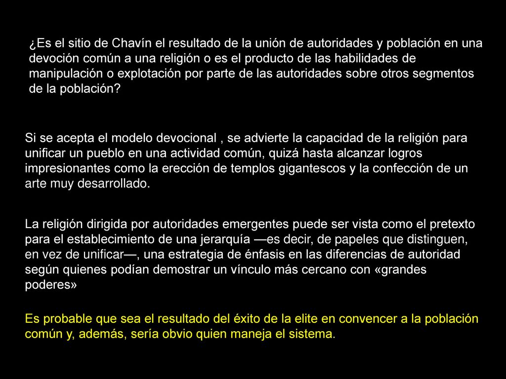 ¿Es el sitio de Chavín el resultado de la unión de autoridades y población en una devoción común a una religión o es el producto de las habilidades de manipulación o explotación por parte de las autoridades sobre otros segmentos de la población