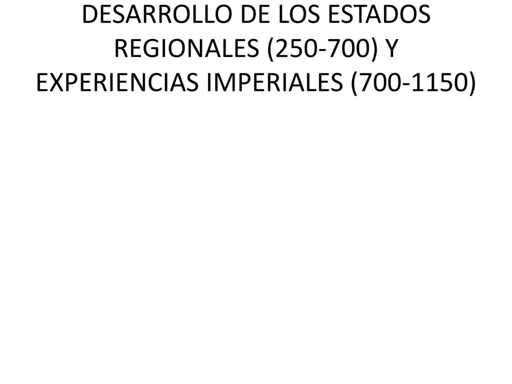 DESARROLLO DE LOS ESTADOS REGIONALES ( ) Y EXPERIENCIAS IMPERIALES ( )