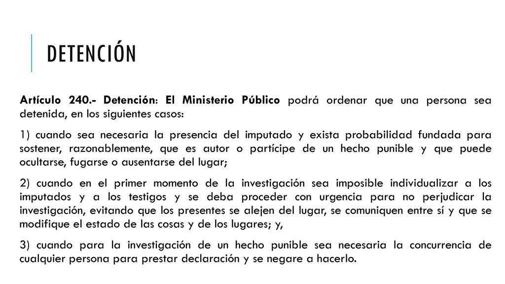 Detención Artículo Detención: El Ministerio Público podrá ordenar que una persona sea detenida, en los siguientes casos: