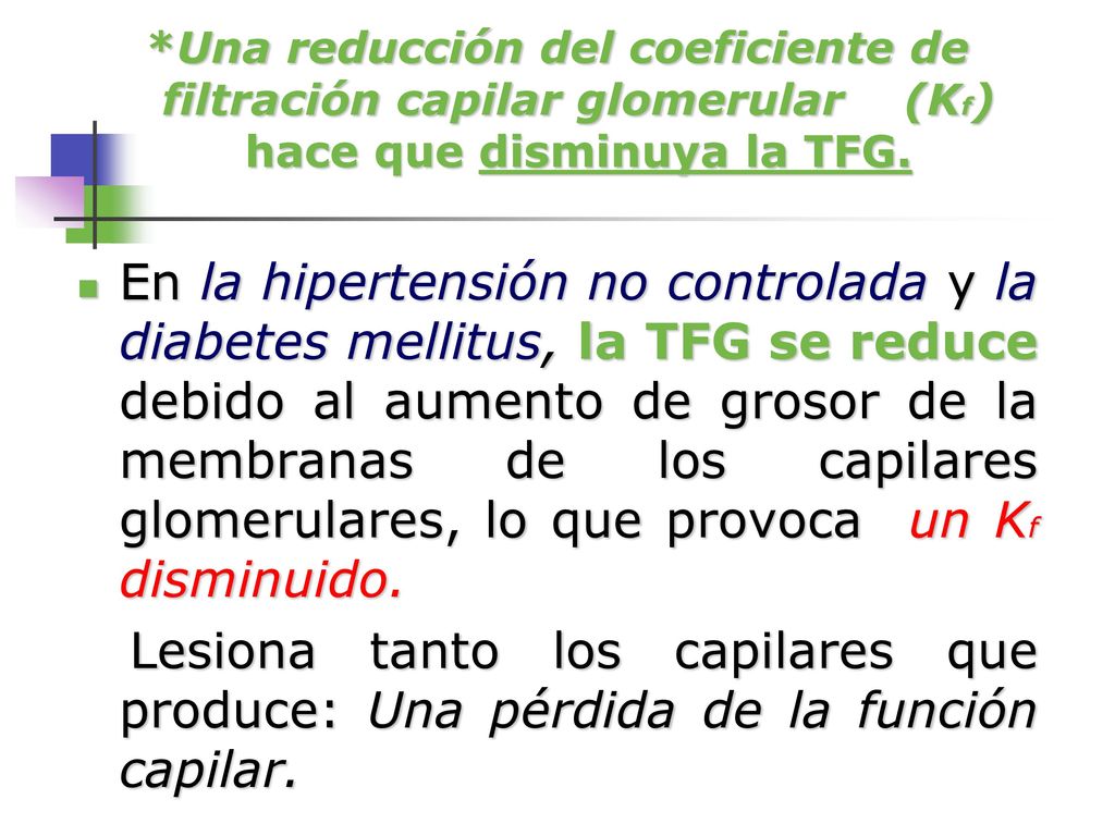 *Una reducción del coeficiente de filtración capilar glomerular (Kf) hace que disminuya la TFG.