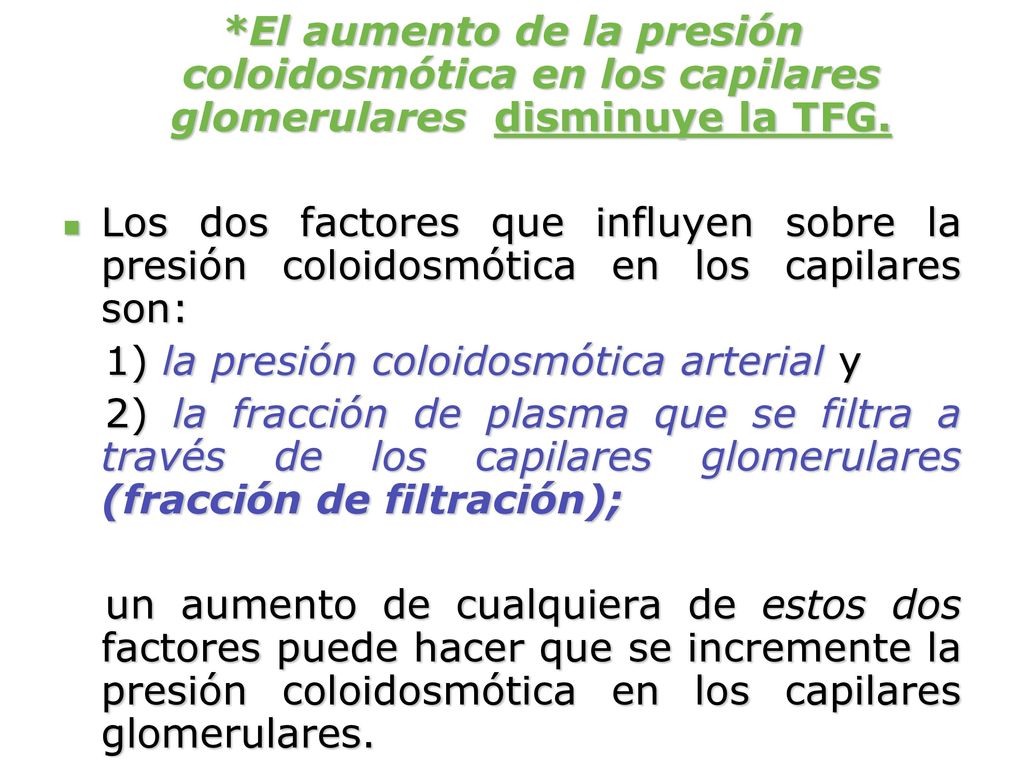 *El aumento de la presión coloidosmótica en los capilares glomerulares disminuye la TFG.