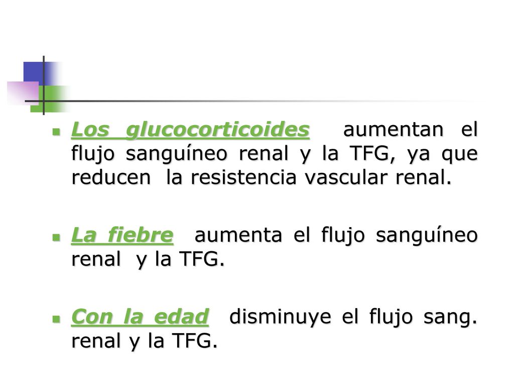 Los glucocorticoides aumentan el flujo sanguíneo renal y la TFG, ya que reducen la resistencia vascular renal.