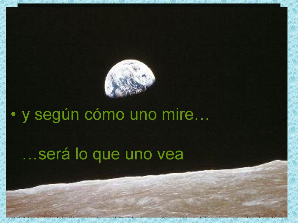 Introducción y según cómo uno mire… …será lo que uno vea