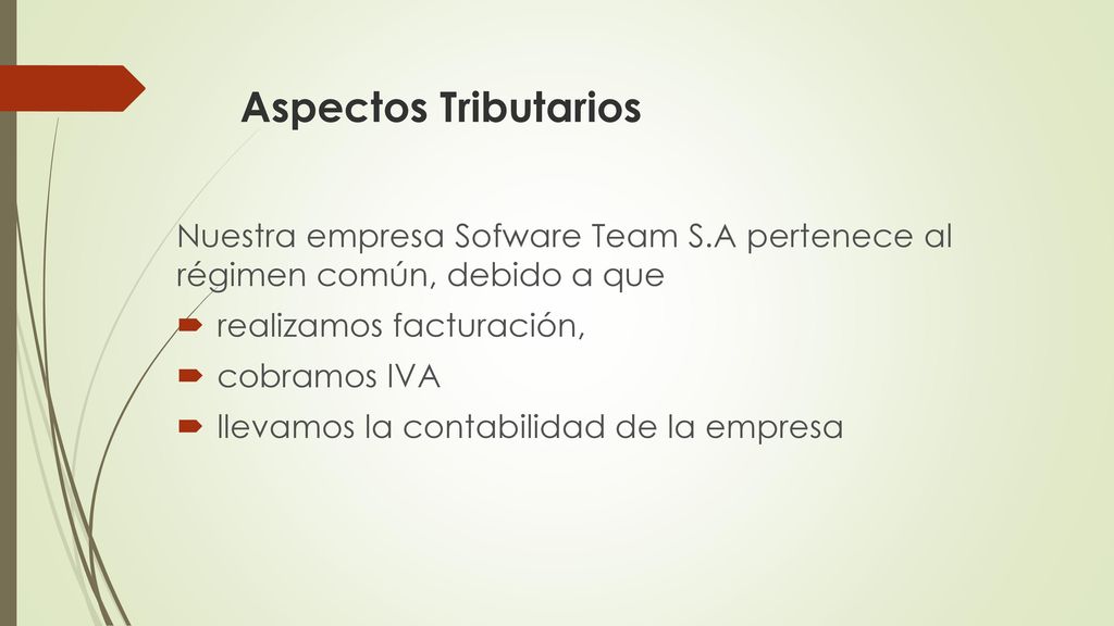 Aspectos Tributarios Nuestra empresa Sofware Team S.A pertenece al régimen común, debido a que. realizamos facturación,